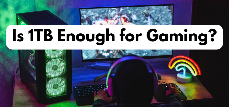 1TB Storage for Gaming: Enough Space or Time to Upgrade?